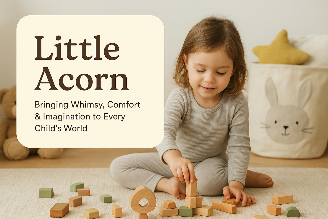 🌿 Little Acorn: Bringing Whimsy, Comfort & Imagination to Every Child’s World